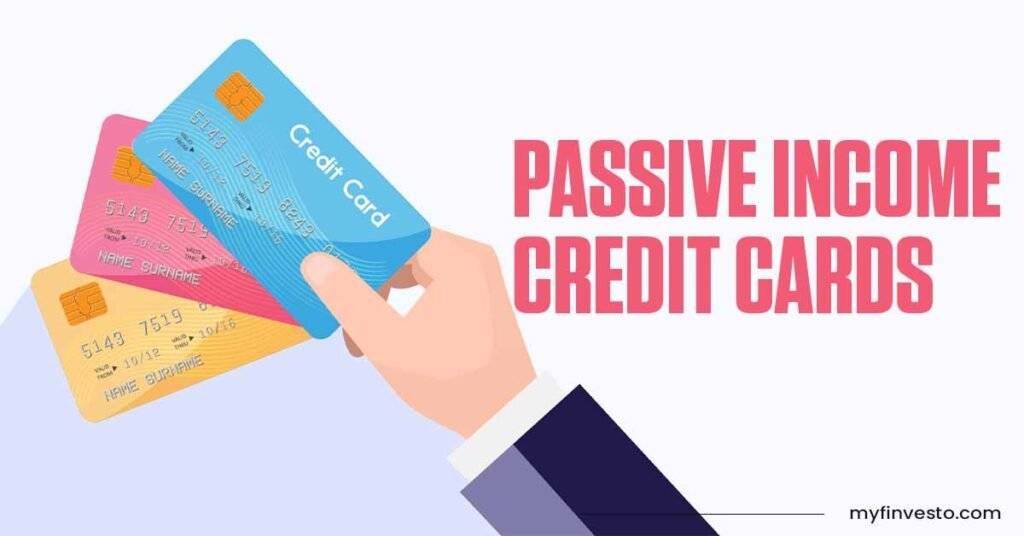 How to Generate Passive Income Using Credit Cards – My Finvesto