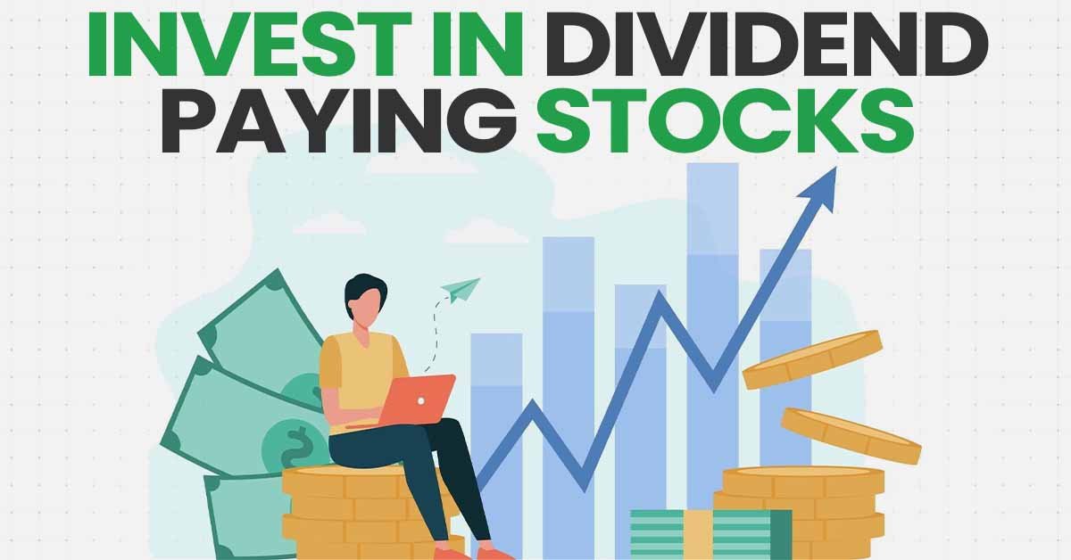 Invest in Dividend Paying Stocks